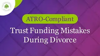 Trust Funding Mistakes During Divorce