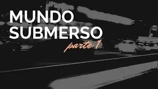 Mundo Submerso - Parte 1