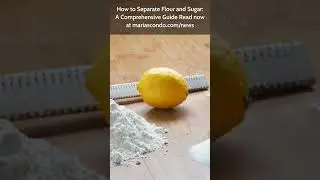 How to Separate Flour and Sugar: A Comprehensive Guide Read now at mariascondo.com/news