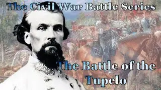 The Battle of Tupelo, Mississippi; Nathan Bedford Forrest versus A.J. Smith