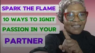 10 WAYS YO IGNITE  PASSION IN YOUR PARTNER IN RELATIONSHIP.