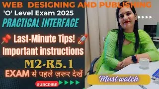 Web Designing and Publishing  Practical exam Interface|M2-R5.1|O'LEVEL practical exam 2025