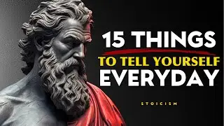 15 THINGS To Tell Yourself EVERYDAY (Stoic Morning Routine) | STOICISM