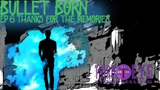 Bullet Born Ep 6: Thanks For The Memories
