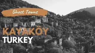 Photographing Ghost Towns: EP3 - Kayaköy, Turkey
