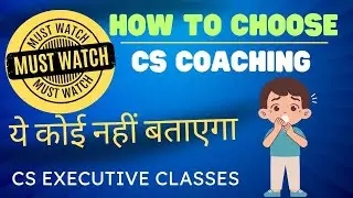 How to Choose CS Coaching ?? Best Classes for CS Executive ! CS Executive Lectures