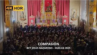 (ESTRENO) COMPASIÓN | BCT JESÚS NAZARENO HUELVA | CONCIERTO 14 DE MARZO 2O25 | 4K.