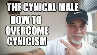 The Cynical Man & how to overcome it