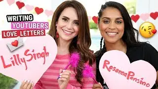 WRITING LOVE LETTERS TO YOUTUBERS ft Lilly Singh!
