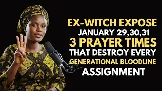 Ex Witch Expose January 29, 30,31, 3 Prayer Times To Destroy All Generational Bloodline Assignments