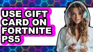 How to Use Gift Card on Fortnite Ps5 - Full Guide