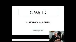 El anarquismo Individualista. Clase 10.