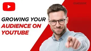 How to Grow Your YouTube Audience | Video 6 Marketing Course