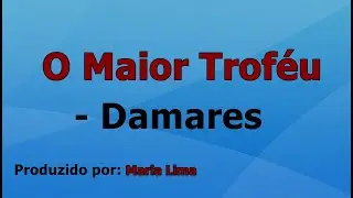 O Maior Trof&eacute;u - Damares voz e letra