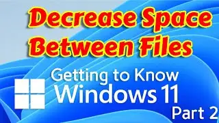 How to Decrease Space Between Files in Windows 11 - Getting to know Windows 11 Part 2