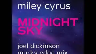 Miley Cyrus ft. Stevie Nicks - Midnight Sky (Joel Dickinson Murky Edge Mix)