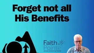 Forget not all his benefits - Ps James Anson