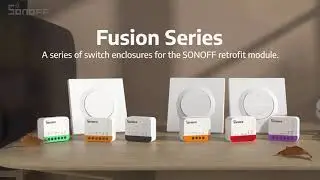 SONOFF Fusion Series &mdash; Upgrade your switches, your way!