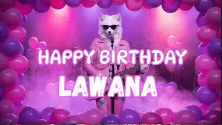 LAWANA Happy Birthday Song - Happy Birthday to Lawana