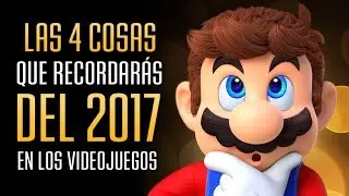 Las 4 COSAS que Recordar&aacute;s del 2017 en los Videojuegos