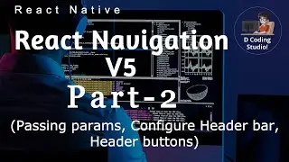 React Navigation V5 - Part2 || Pass Parameters || Configure header ||  Header buttons || ReactNative