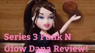 Bratz Series 3 Funk N Glow Dana Unboxing + Review!