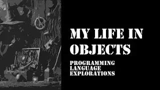 My Life In Objects - Ep 34 - Programming Language Explorations