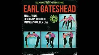 Earl Gateshead...... Ska Rocksteady and Early Reggae Mix