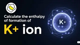 Calculate the enthalpy of formation of K+ (aq).