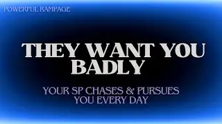 THEY WANT YOU BADLY &bull; YOUR SP CHASES & PURSUES YOU EVERY DAY &bull; RAMPAGE
