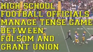 High School Football Officials Manage Tense Game Between Folsom And Grant Union