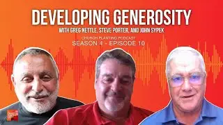 Developing Generosity with Steve Porter & John Sypek - Church Planting Podcast - Episode 39