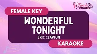 Wonderful Tonight – Eric Clapton | Higher Key Female Key Karaoke Instrumental