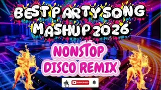 BAGONG PARTY REMIX SONG MASHUP 2026. NONSTOP DISCO MIX MUSIC.