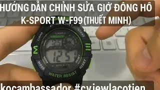 Hướng dẫn CHI TIẾT cách Chỉnh Giờ Đồng hồ K-Sport W-F99 (Có Thuyết Minh)