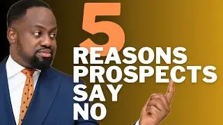 Five Reasons Prospects Don&rsquo;t Buy & How To Change Them