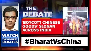 Unprecedented 'Boycott Chinese Goods' Protests Across India | The Debate With Arnab Goswami
