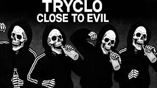 CLOSE TO EVIL - TRYCLO