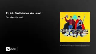 GeekSpeak Podcast Ep 49. Bad Movies We Love!