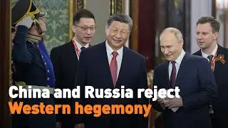 China and Russia reject Western hegemony