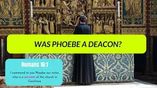 Was Phoebe a Deacon?