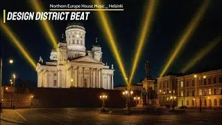 Northern Europe City House Music _ 6. Design District Beat (Helsinki)