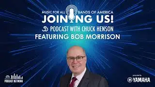 Joining Us! Bob Morrison | Music for All 50th Anniversary Podcast, Episode 12