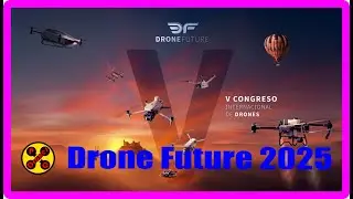 🚁🎤 DRONE FUTURE 2025, Ponencias, Exhibiciones, Entrevistas... 🎤🚁