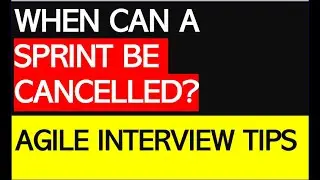 When can a SPRINT BE CANCELLED in Agile / Scrum project? | Interview Tips