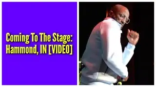 Coming To The Stage: Hammond, IN
