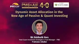 Mr. Siddharth Vora | Dynamic Asset Allocation in the New Age of Passive & Quant Investing | PL PMS