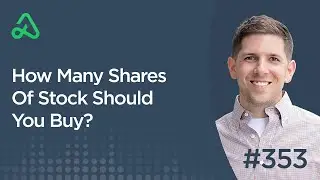 How Many Shares Of Stock Should You Buy? [Episode 353]