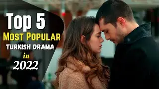 Top 5 Most Popular Turkish Dramas in 2022 | Must Watch