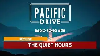 Pacific Drive | Recluse - The Quiet Hours ♪ [Radio Song #38]